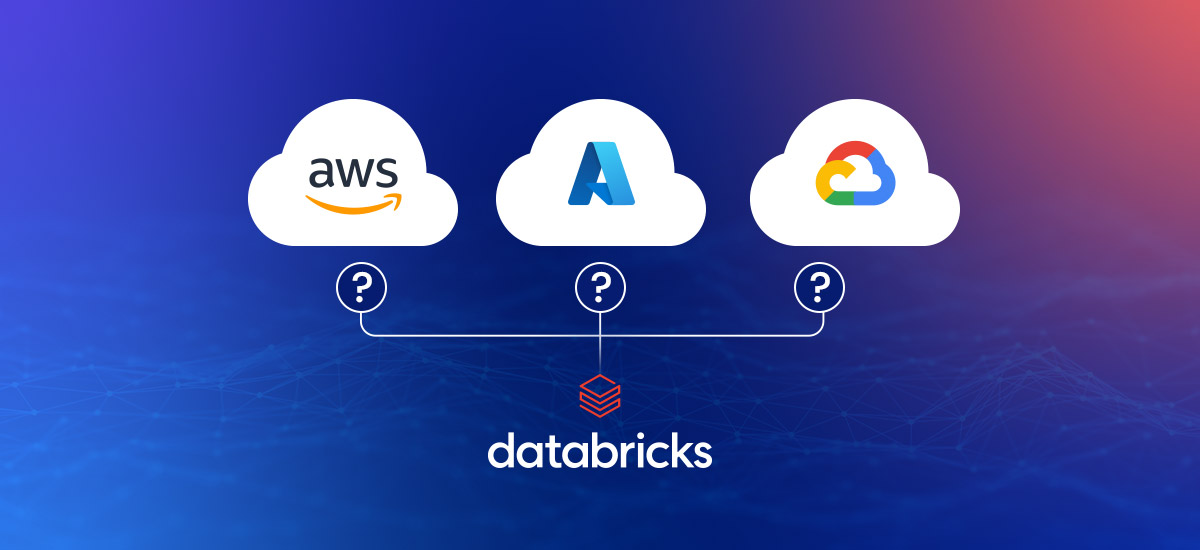 Choose the Best Cloud for Databricks:  AWS vs Azure vs Google Cloud